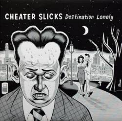 Cheater Slicks : Destination Lonely